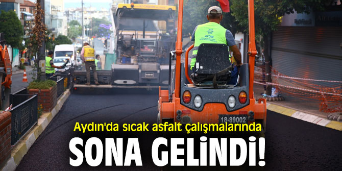 Aydın'da sıcak asfalt çalışmalarında sona gelindi!