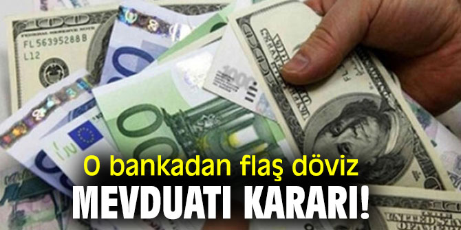 O bankada flaş döviz mevduatı kararı!