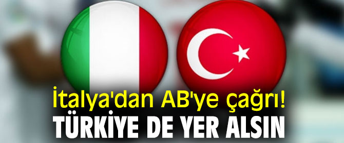 İtalya'dan flaş Türkiye çağrısı! 