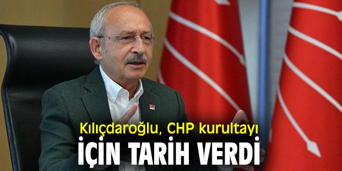 Kemal Kılıçdaroğlu, CHP kurultayı için tarih verdi