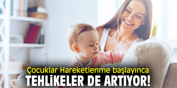 Çocuklar Hareketlenme başlayınca tehlikeler de artıyor!