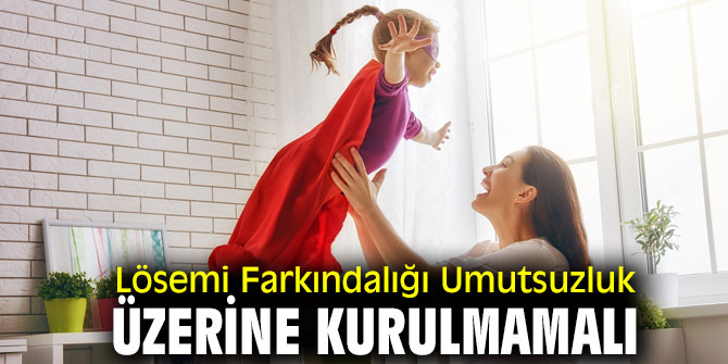 Dikkat! Lösemi Farkındalığı Umutsuzluk Üzerine Kurulmamalı