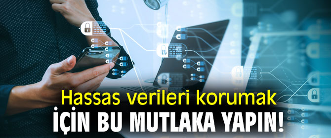 Hassas verileri korumak için bu mutlaka yapın!