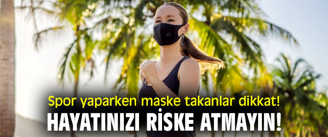 Spor yaparken maske takanlar dikkat!  Hayatınızı riske atmayın!
