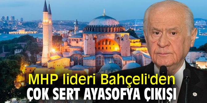 MHP lideri Bahçeli'den çok sert Ayasofya çıkışı