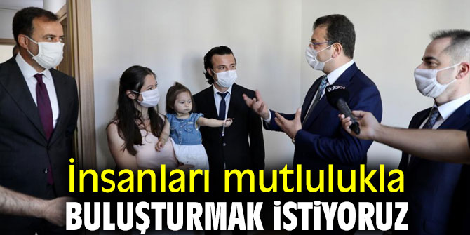 İnsanları mutlulukla buluşturmak istiyoruz