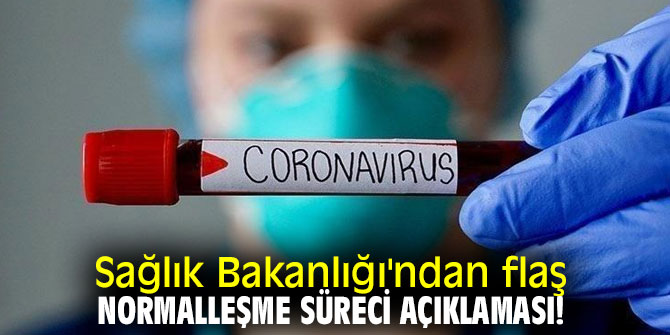 Sağlık Bakanlığı'ndan flaş normalleşme süreci açıklaması!