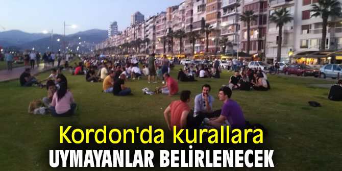 Kordon'da kurallara uymayanlar için çalışma yapılacak!