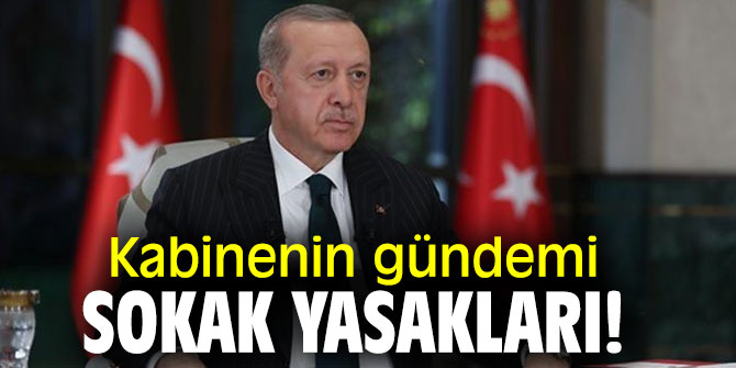 Kabinenin gündemi sokak yasakları