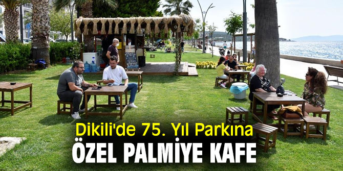 Dikili'de Palmiye Kafe açıldı!