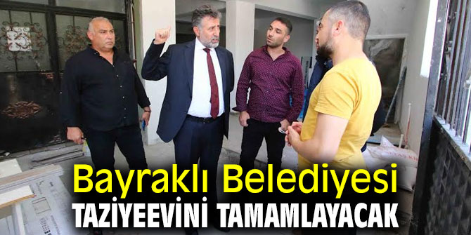 Bayraklı Belediyesi Taziyeevini tamamlayacak
