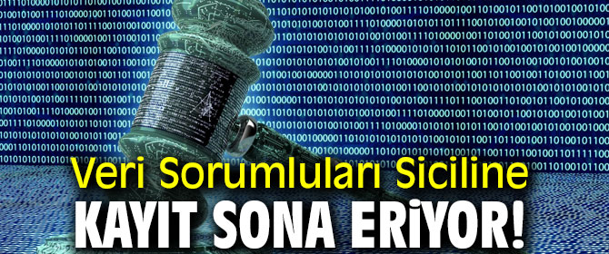 Veri Sorumluları Siciline kayıt sona eriyor!