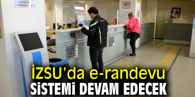 İZSU e-randevu almaya devam edecek