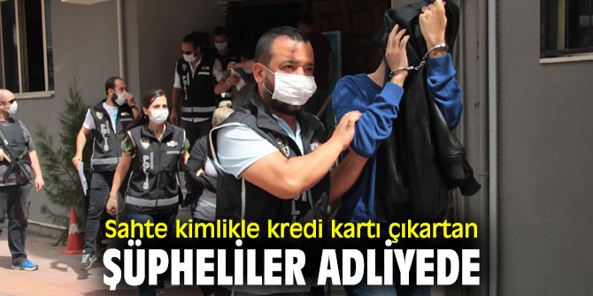 Kredi kartı dolandırıcıları adliyede