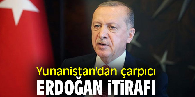 Yunanistan'dan çarpıcı Erdoğan itirafı