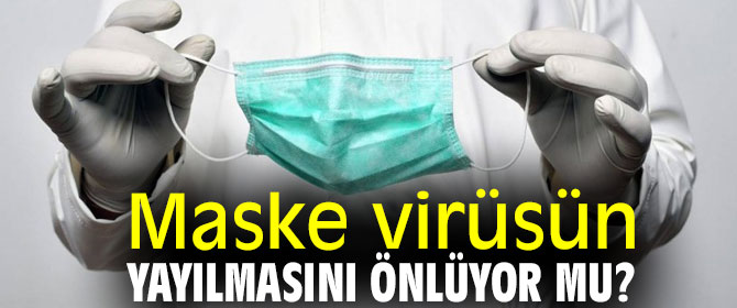 Maske virüsün yayılmasını önlüyor mu?