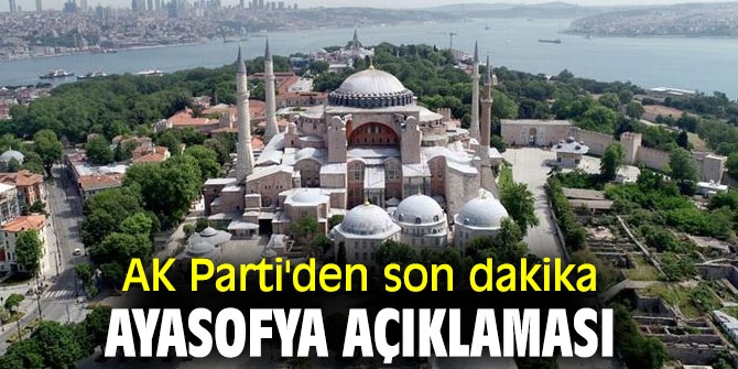 AK Parti'den flaş Ayasofya açıklaması