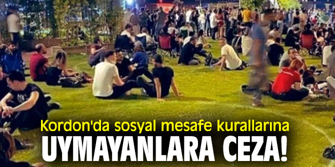 Kordon'da sosyal mesafe kurallarına uymayanlara ceza!