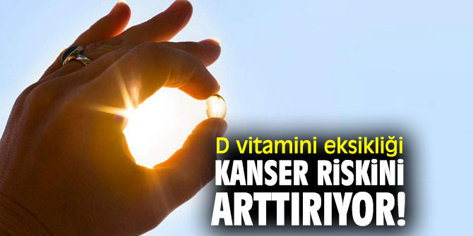 D vitamini eksikliği kanser riskini arttırıyor!