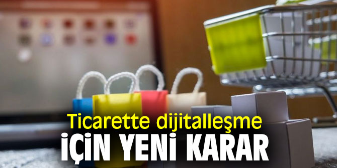 Bakanlık açıkladı! Ticarette dijitalleşme için yeni karar