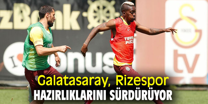 Galatasaray, Rizespor hazırlıklarına devam ediyor