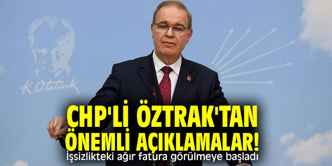 CHP'li Öztrak'tan önemli açıklamalar! İşsizlikteki ağır fatura görülmeye başladı