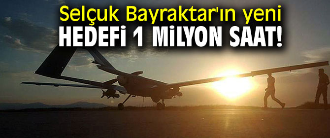 Selçuk Bayraktar'ın yeni hedefi 1 milyon saat!