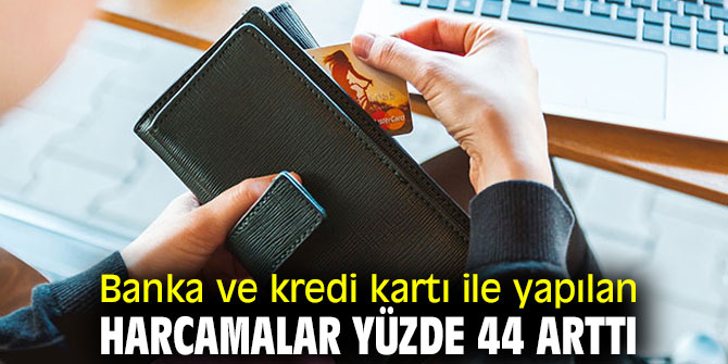 Kart harcamaları yüzde 44 arttı!