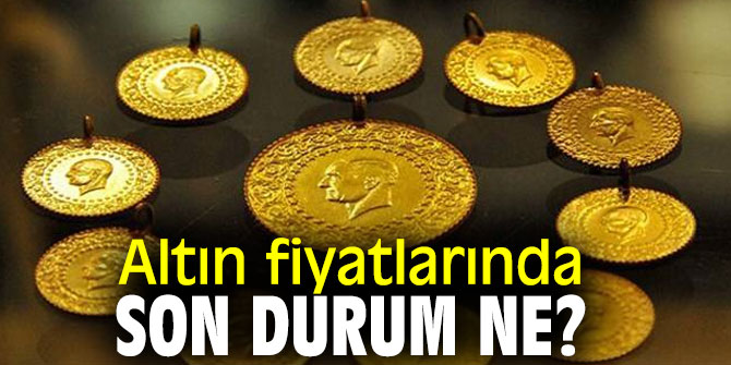 Altın fiyatlarında son durum ne?