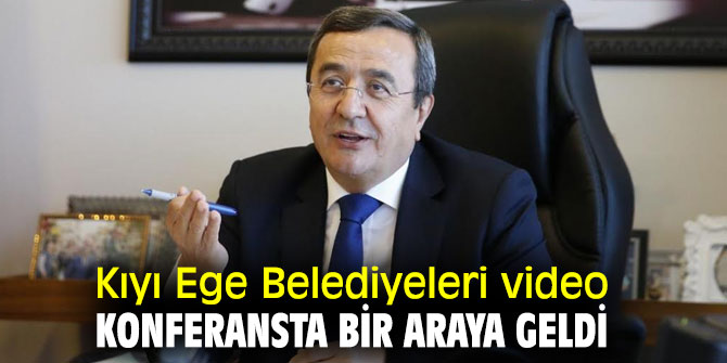 Kıyı Ege Belediyeleri video konferansta buluştu