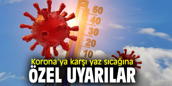 Koronavirüse karşı ‘yaz sıcağına’ özel uyarılar
