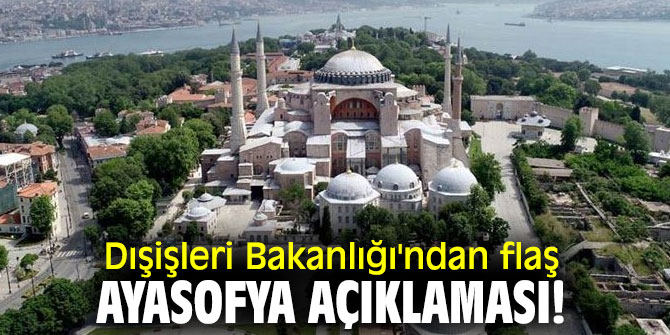 Dışişleri Bakanlığı'ndan flaş Ayasofya açıklaması! 