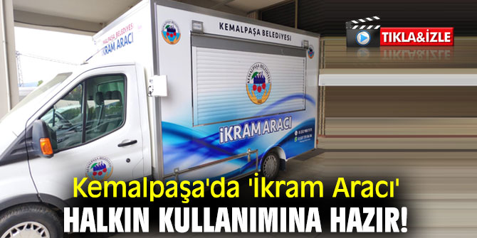 Kemalpaşa'da 'İkram Aracı' halkın kullanımına hazır!