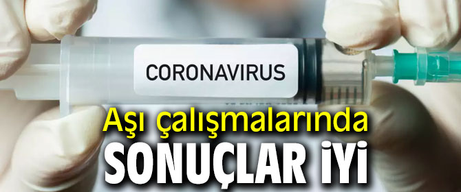 Aşı çalışmalarında sonuçlar iyi!