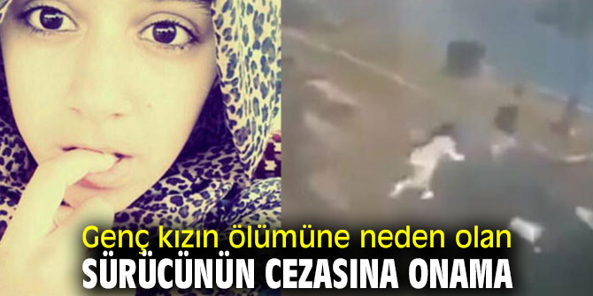 Genç kızın ölümüne neden olmuştu! Cezası onandı!