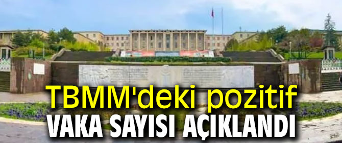 TBMM'deki pozitif vaka sayısı belli oldu!