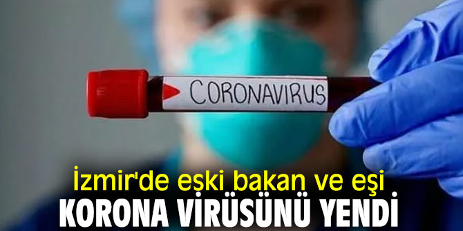 İzmir'de eski bakan ve eşi korona virüsünü yendi
