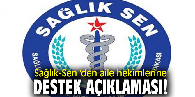 Sağlık-Sen 'den aile hekimlerine destek açıklaması! 