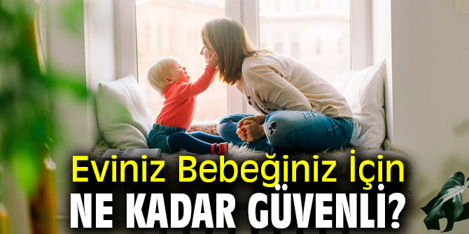 Bebeğiniz için bu önerilere dikkat!