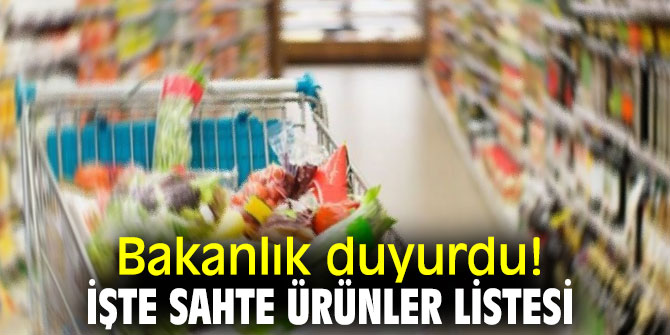 Bakanlık duyurdu! İşte sahte ürünler listesi