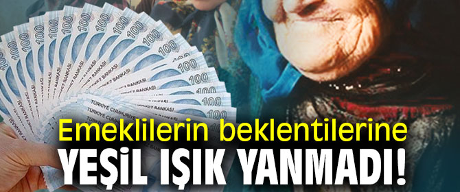 Emeklilerin beklentilerine yeşil ışık yanmadı!