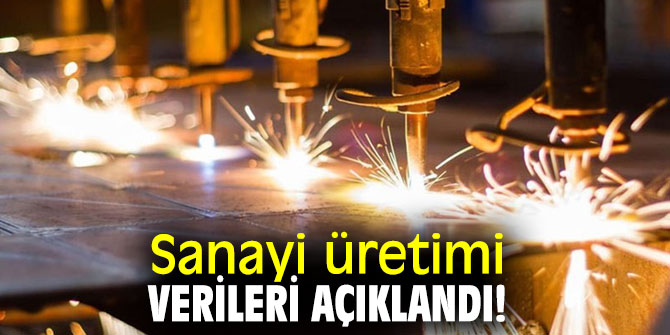 Sanayi üretimi verileri belli oldu
