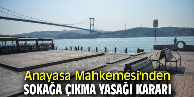 Anayasa Mahkemesi'nden sokağa çıkma yasağı kararı