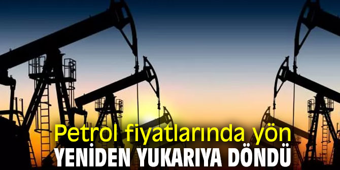 Petrol fiyatları yönünü yeniden yukarı çevirdi!