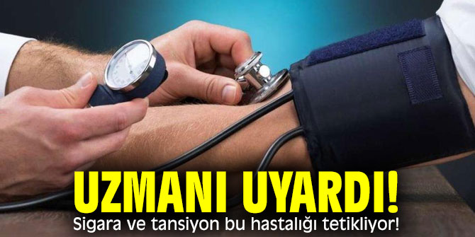 Sigara ve tansiyon bu hastalığı tetikliyor!