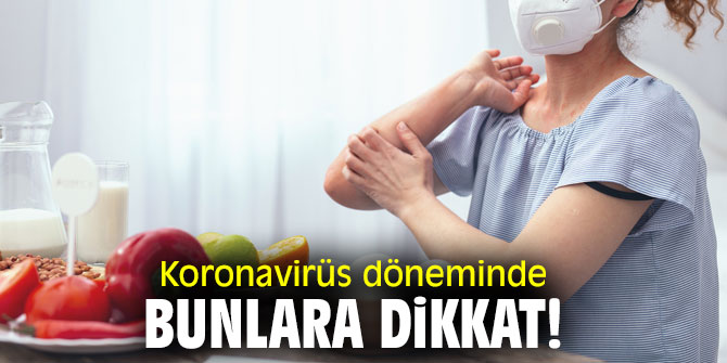 Koronavirüs döneminde bunlara dikkat! 