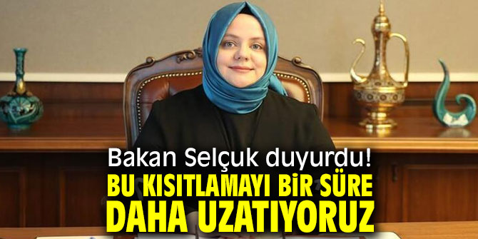 Bakan Selçuk duyurdu! Bu kısıtlamayı bir süre daha uzatıyoruz