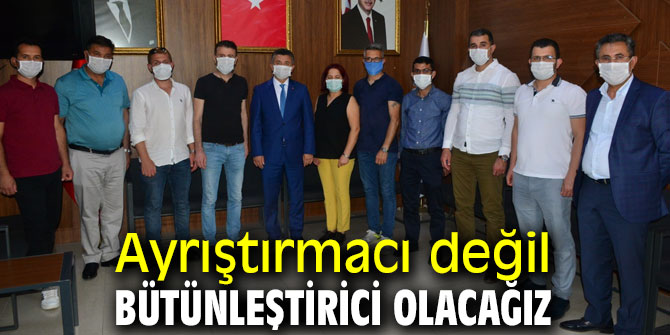 Ayrıştırmacı değil bütünleştirici olacağız