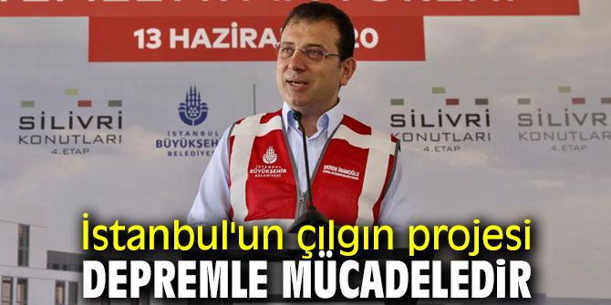 İstanbul'un çılgın projesi depremle mücadeledir