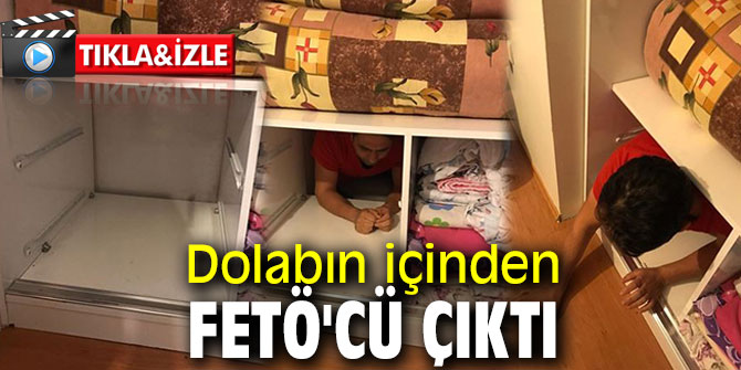 Dolabın içinden FETÖ'cü çıktı